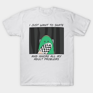 I just want to skate T-Shirt